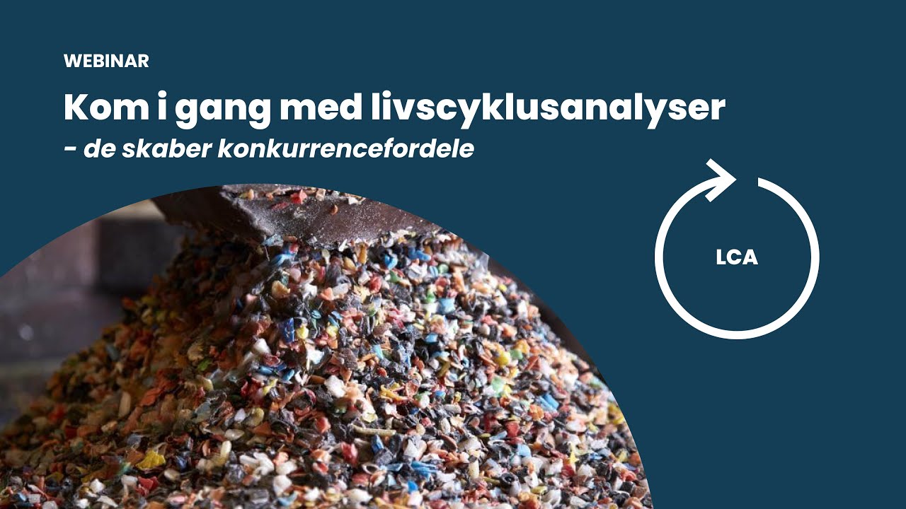 Webinar: Kom i gang med livscyklusanalyser – de skaber konkurrencefordele