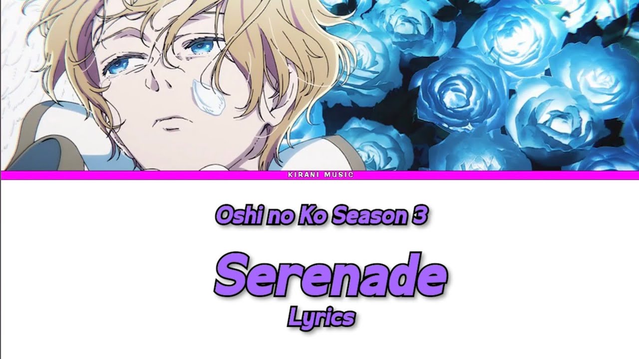 Oshi No Ko Season 3 - Ending Full『Serenade』by natori | Lyrics ❣️