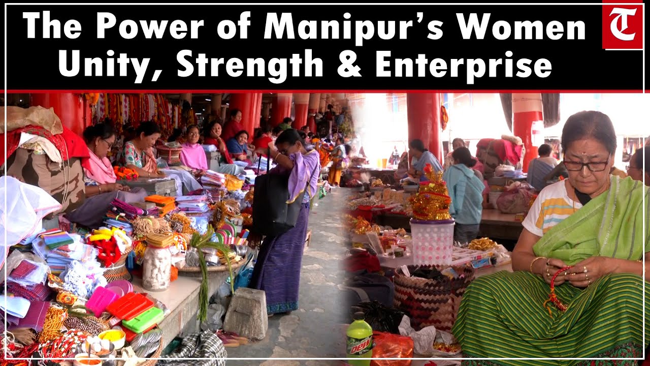 The Power of Manipur’s Women: Unity, Strength & Enterprise