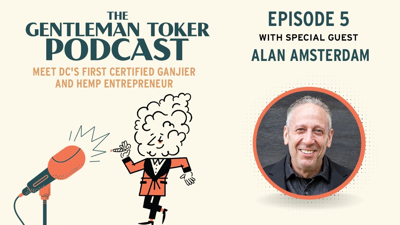 Meet DC's First Certified Ganjier + Hemp Entrepreneur Alan Amsterdam | Gentleman Toker Podcast Ep 5