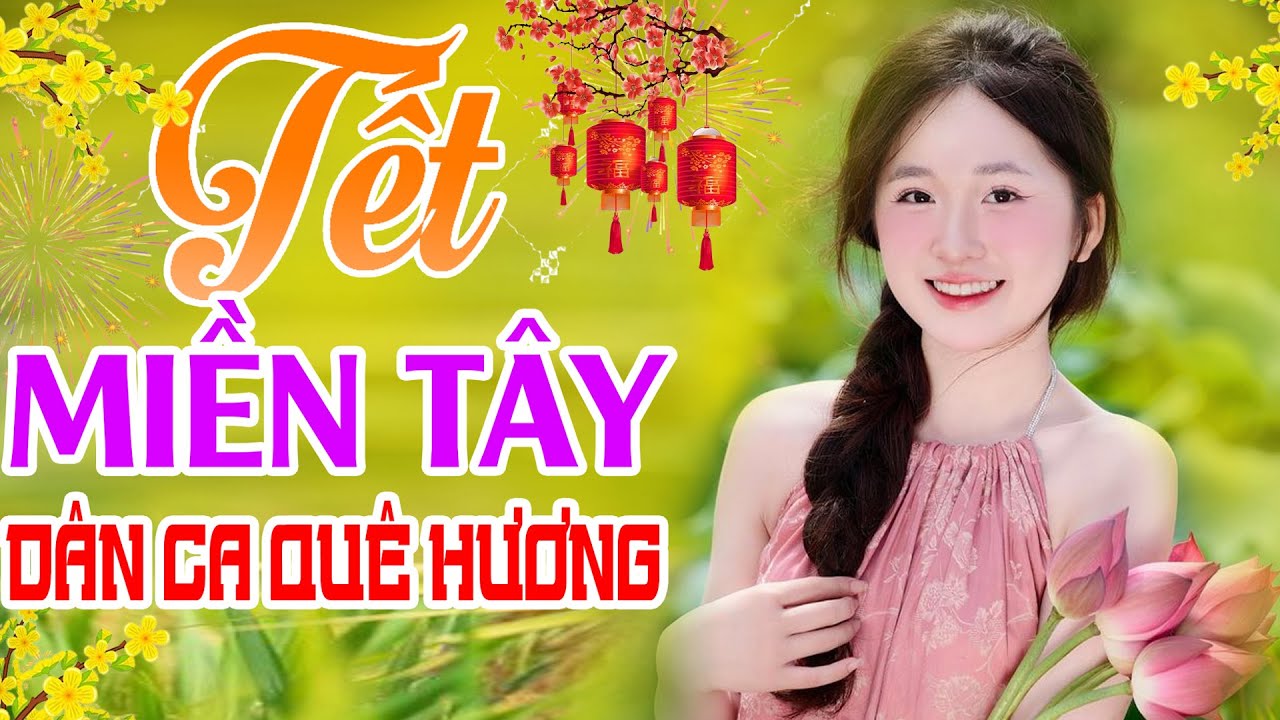 Tết Miền Tây,.. - LK Dân Ca Miền Tây 2025, Nhạc Dân Ca Trữ Tình Mùng 1 Tết Ất Tỵ, Dân Ca Miền Tây