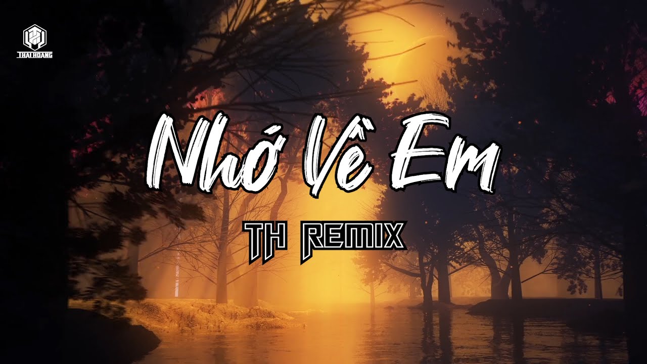 NHỚ VỀ EM  2018 | THÁI HOÀNG REMIX | HOT VIỆT MIX