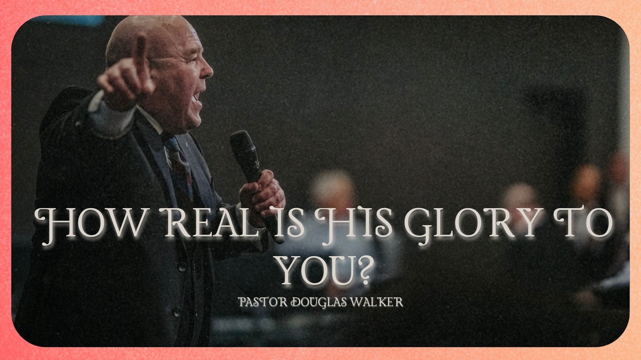 HOW REAL IS HIS GLORY TO YOU? | Pastor Douglas Walker | Revelation 4