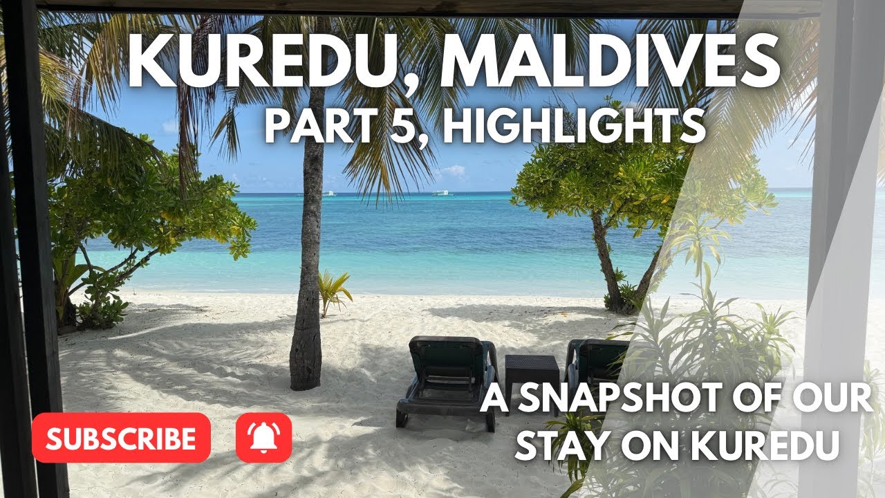 Kuredu, Maldives - Part 5: Highlights