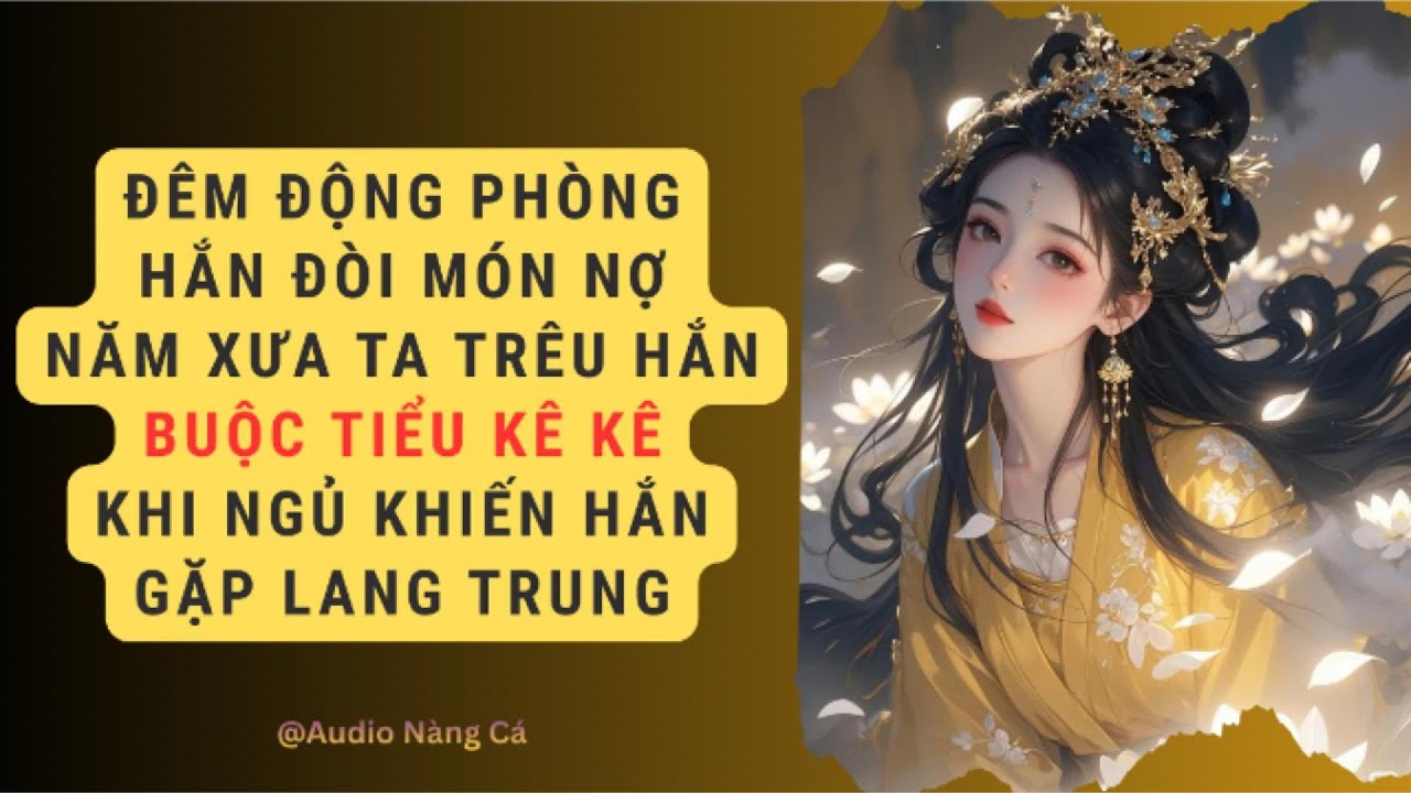 (FULL) ĐÊM ĐỘNG PHÒNG, HẮN ĐÒI MÓN NỢ NĂM XƯA TA TRÊU HẮN BUỘC TIỂU KÊ KÊ KHI NGỦ KHIẾN HẮN GẶP...