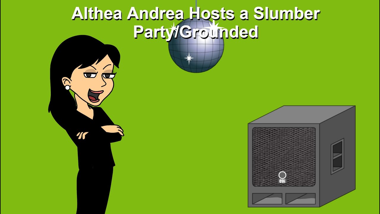 Althea Andrea Hosts a Slumber Party/Grounded