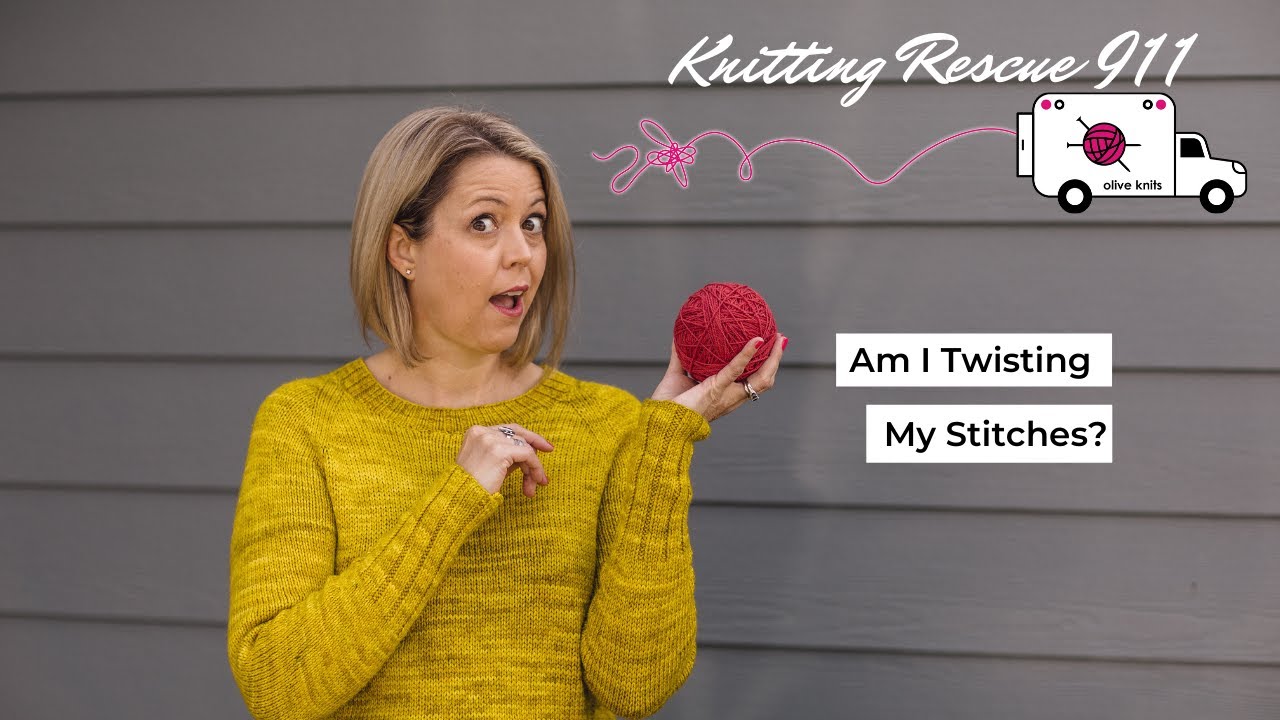 Am I Twisting My Stitches? - Knitting Rescue 911 with Olive Knits