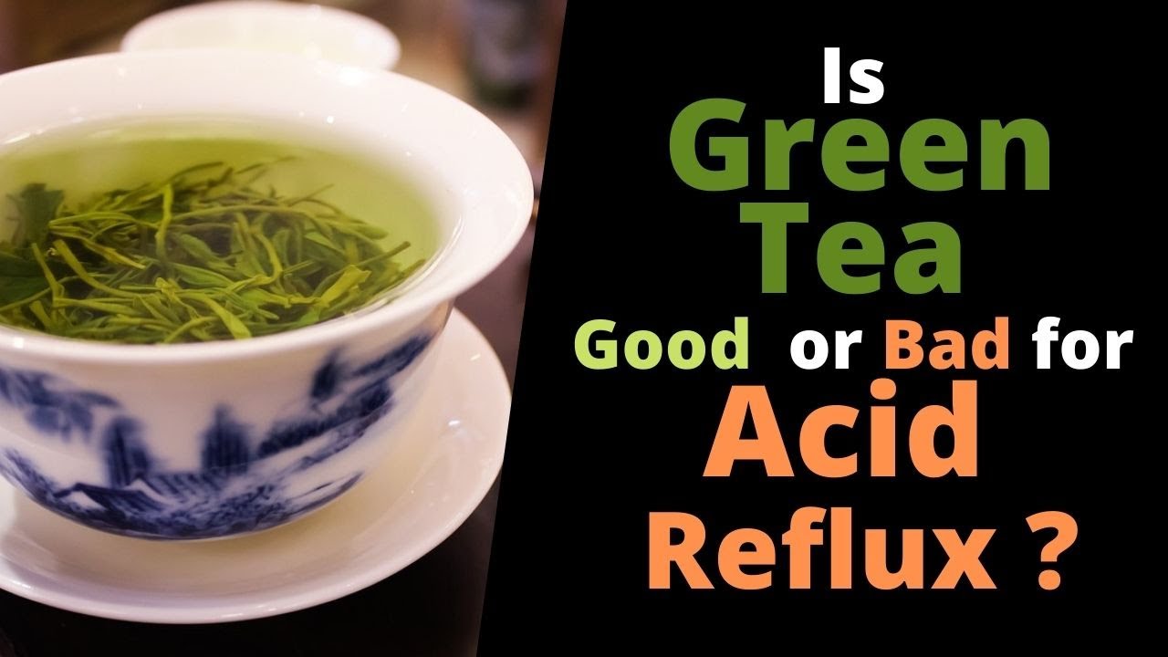 Is Green Tea Good for Acid Reflux? or Bad for Acid Reflux?