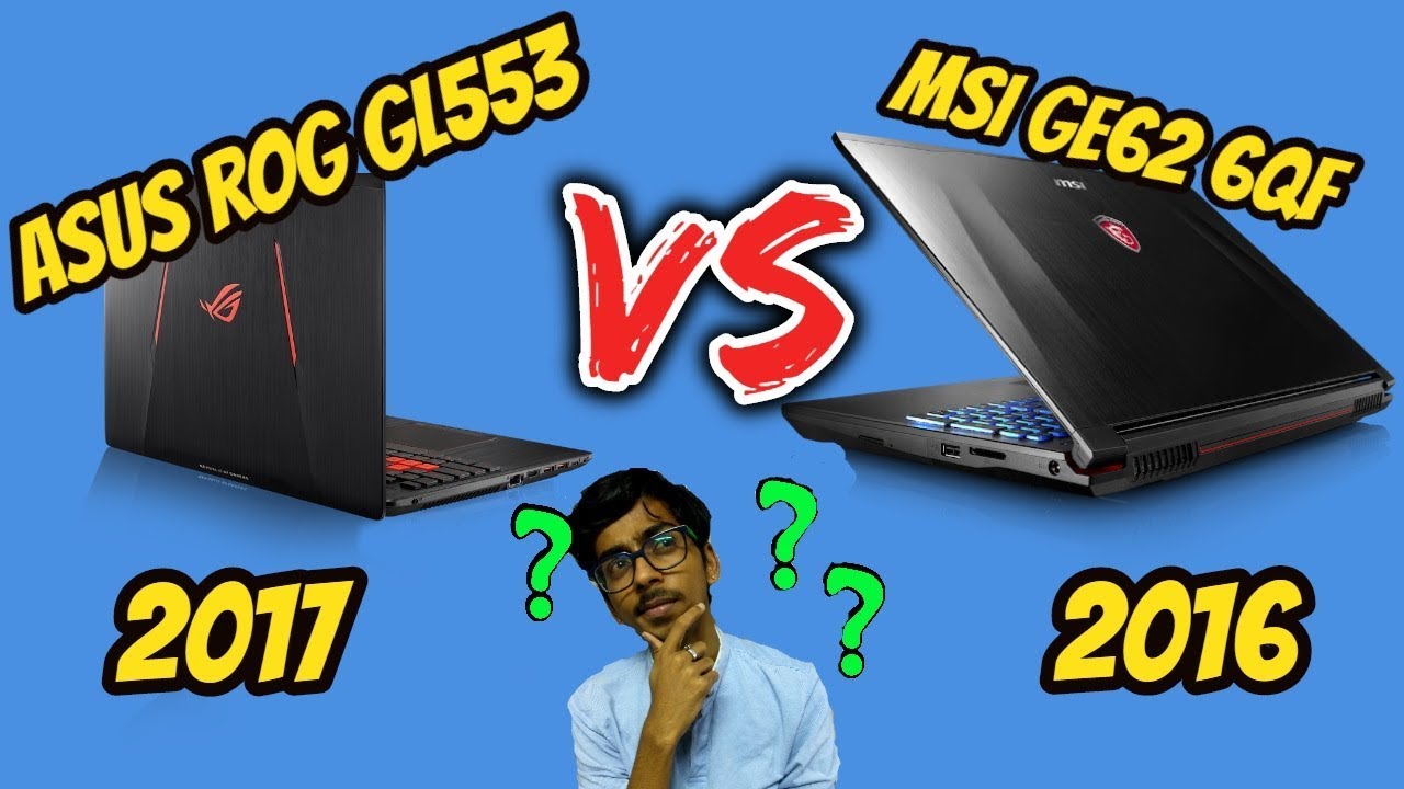 Asus ROG GL553(2017) vs MSI GE62 6QF(2016)