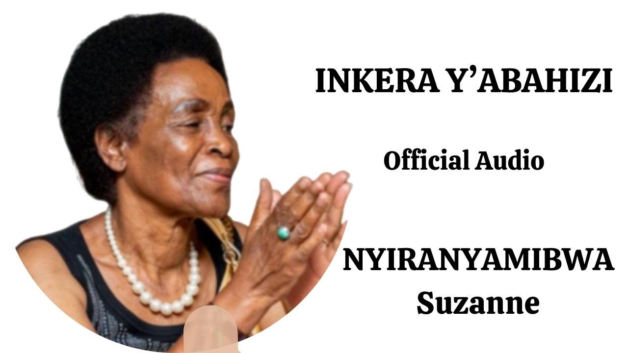 INKERA Y'ABAHIZI YA NYIRANYAMIBWA Suzanne Official Audio