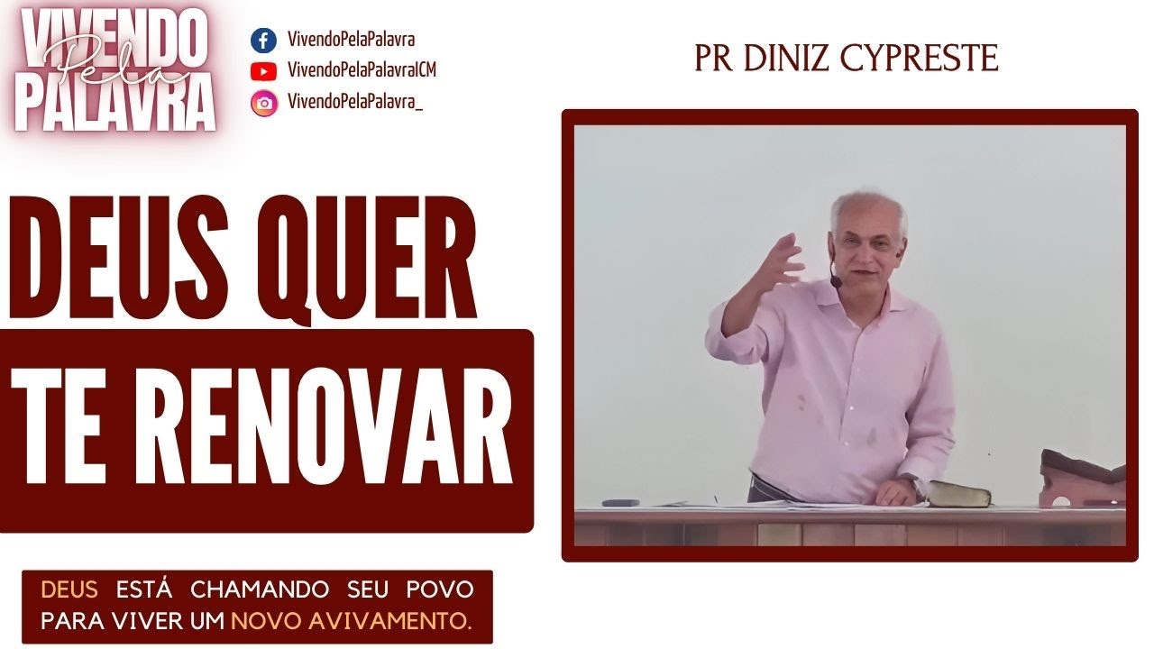 [MENSAGEM] DEUS QUER TE RENOVAR - PR DINIZ CYPRESTE