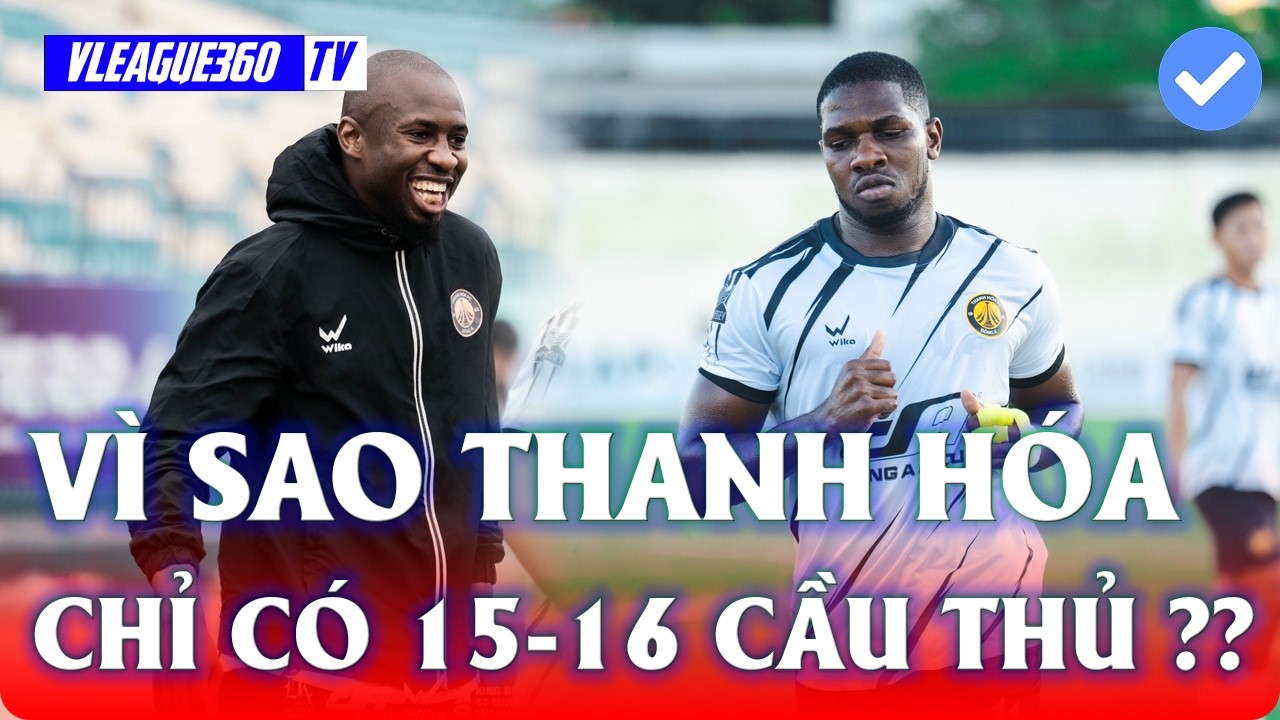 TẠI SAO THANH HÓA KHÔNG BỔ SUNG CẦU THỦ ĐỂ THI ĐẤU | VLEAGUE 360