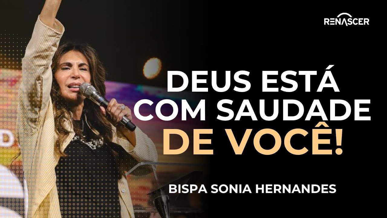 DEUS ESTÁ COM SAUDADE DE VOCÊ! | BISPA SONIA HERNANDES