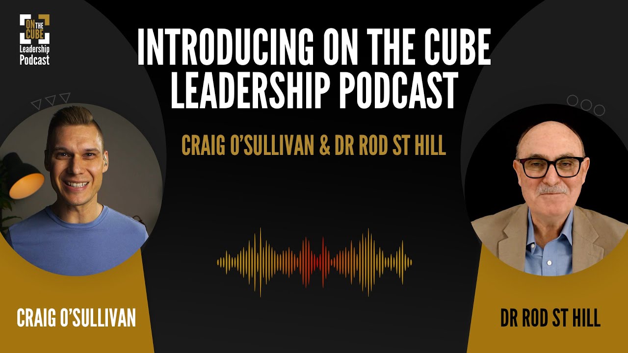 Introducing On the CUBE Leadership Podcast | Craig O'Sullivan & Dr Rod St Hill