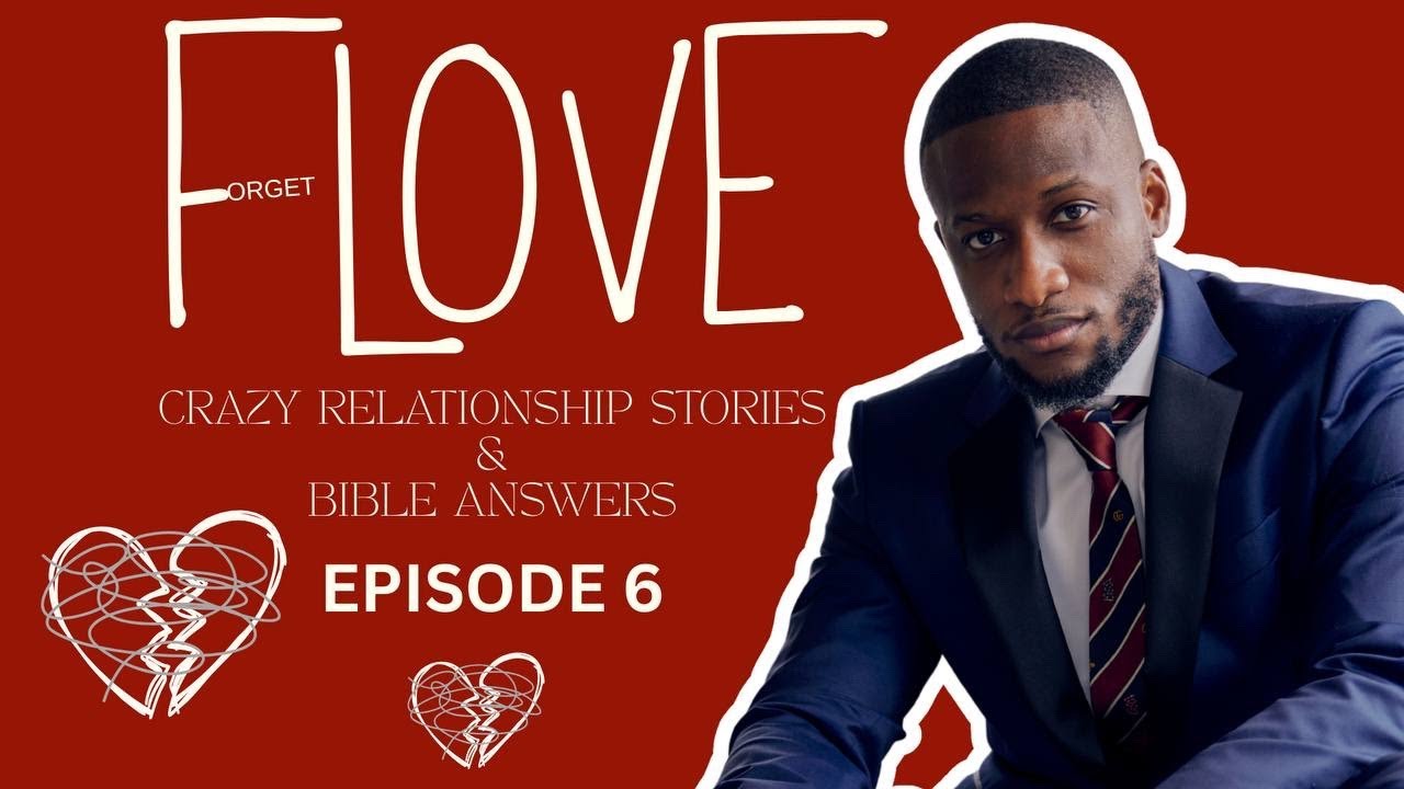 Forget LOVE | EJ NEWTON | EPISODE 6 | RELATIONSHIP SERIES