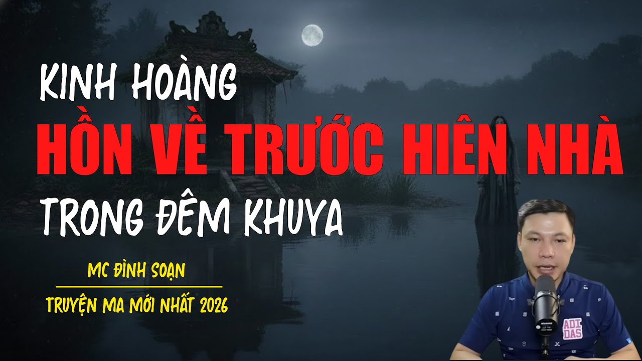 Truyện ma Đình Soạn mới nhất 2026：HỒN MA VỀ TRƯỚC HIÊN NHÀ