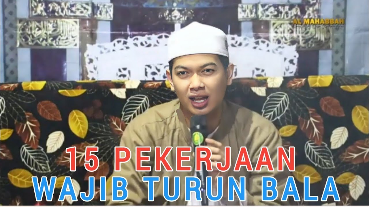 15 PEKERJAAN YANG MEWAJIBKAN DITURUNKANNYA BALA || GURU MUHAMMAD QURTUBI