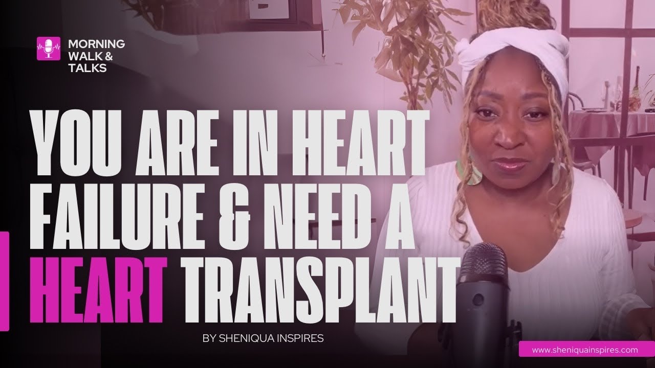 You Are In Heart Failure and Need A Heart Transplant