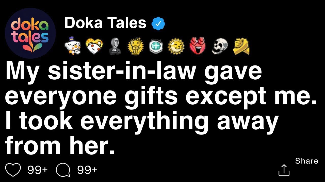 My sister-in-law gave everyone gifts except me. I took everything away from her. [FULL STORY]