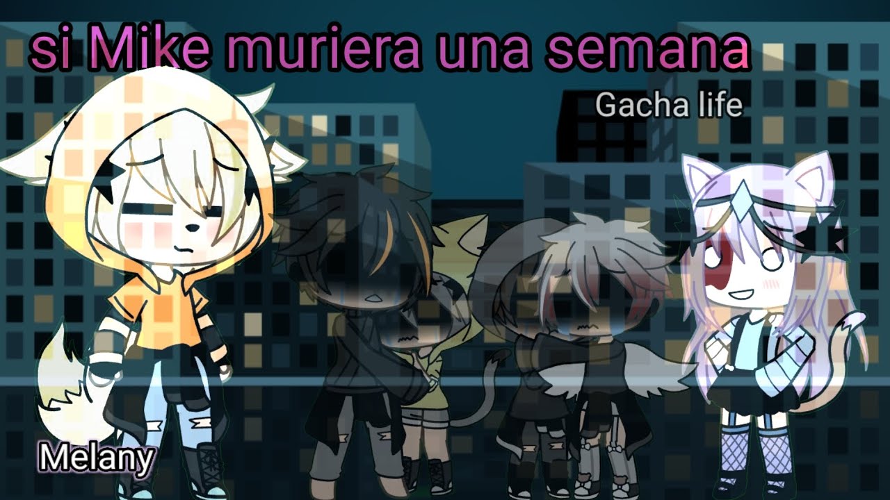 si mike muriera por una semana😨 gacha life 💕 melany 👍🏻🥰 espero les guste 🤩