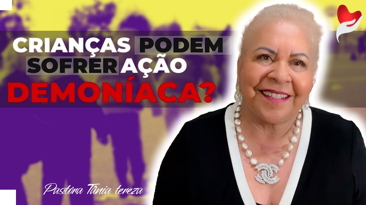 CRIANÇAS PODEM SOFRER AÇÃO DEMONÍACA? | PASTORA TÂNIA TEREZA