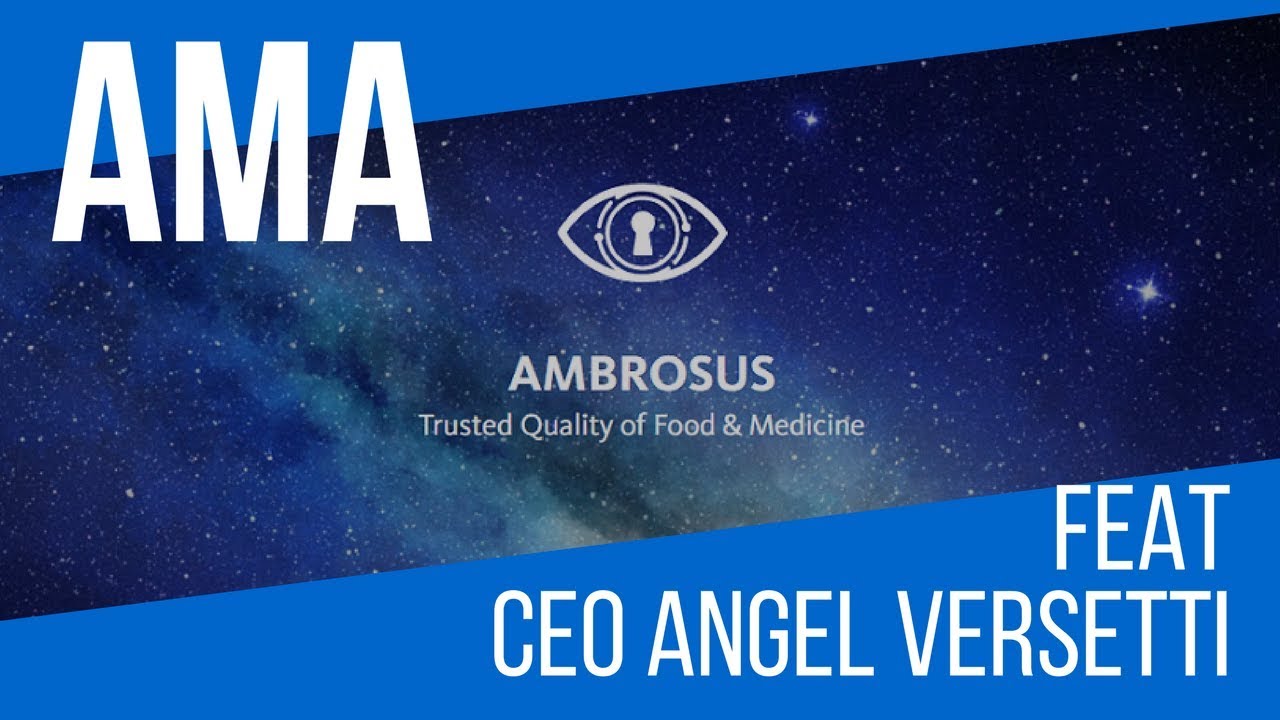 AMA with Ambrosus CEO Angel Versetti on Trusted Food and Medicine Supply Chains