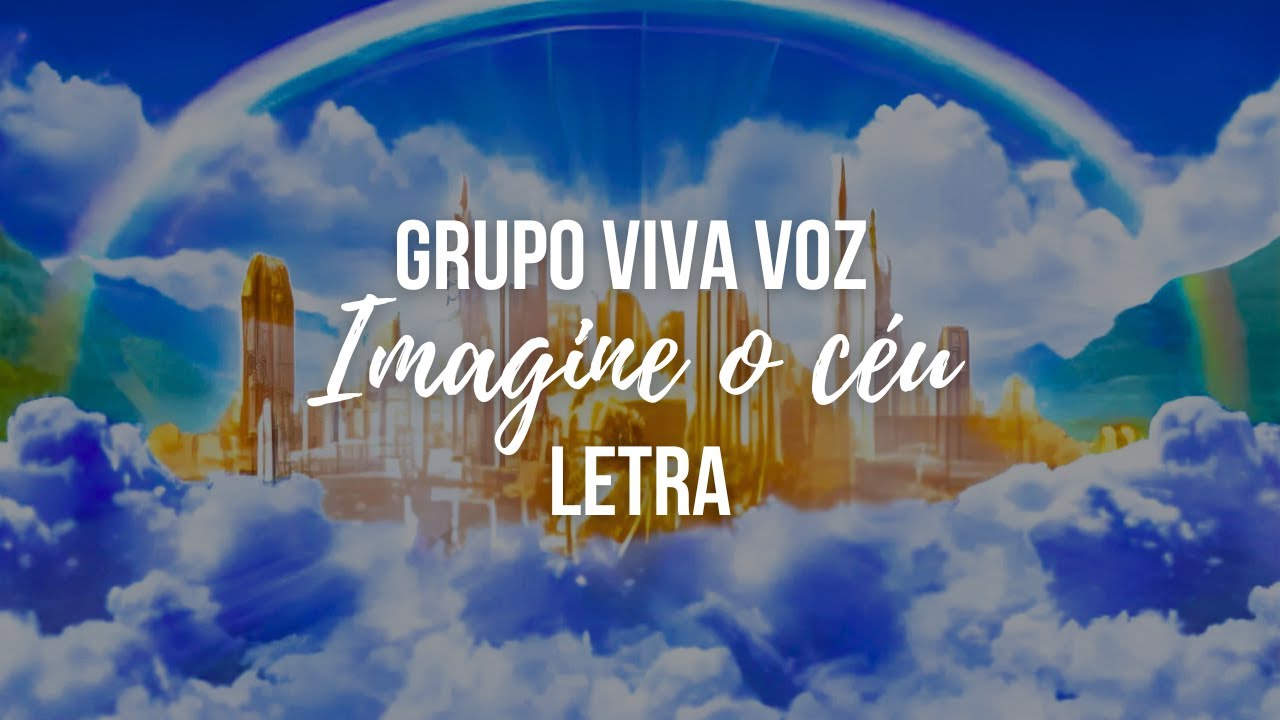 IMAGINE O CÉU - grupo Viva Voz COM LETRA
