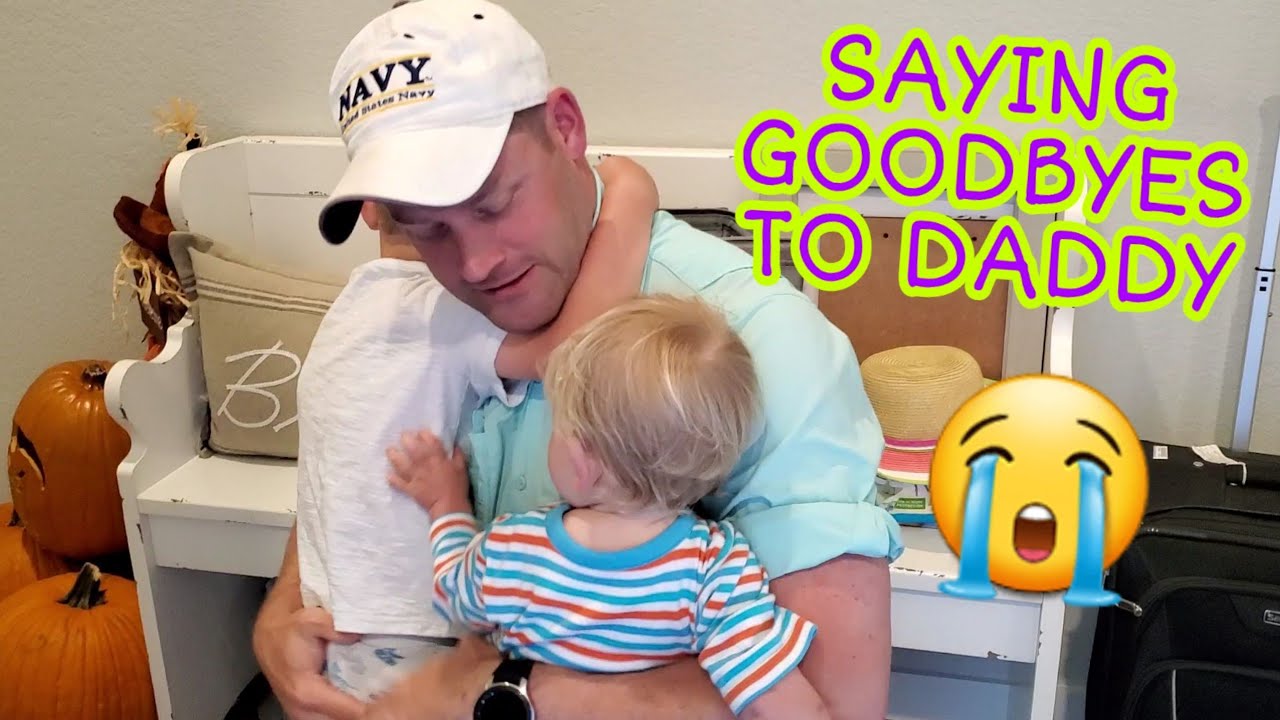SAYING GOODBYE TO DADDY LEAVING FOR DEPLOYMENT