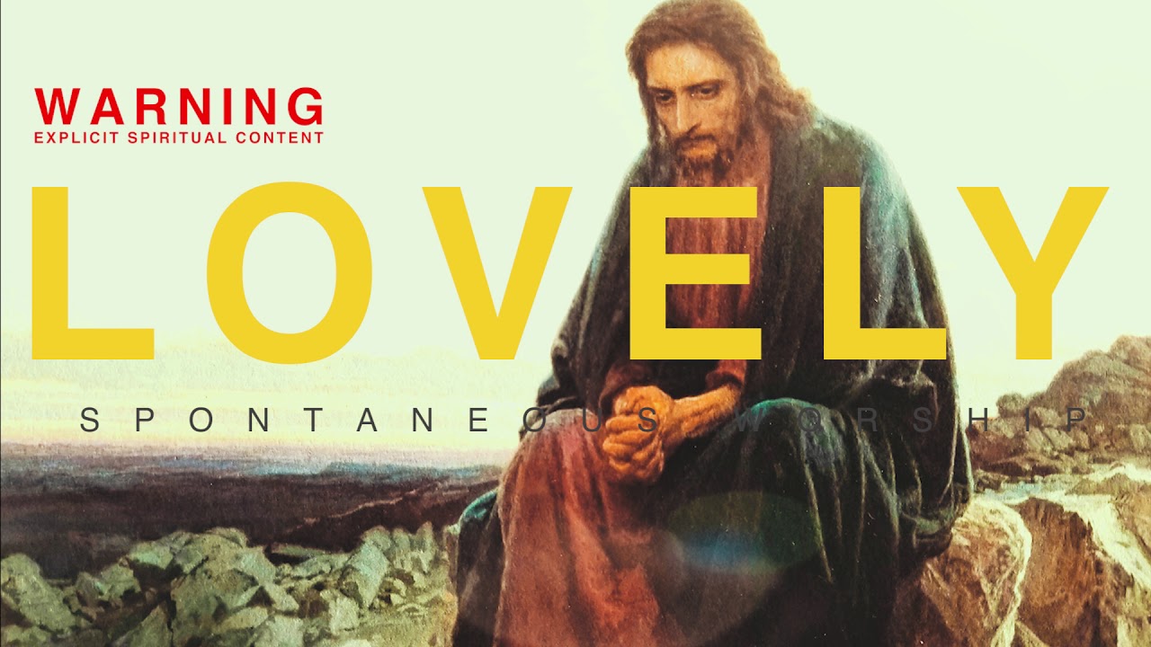LOVELY || EXCPLICITLY SPIRITUAL CONTENT || SPONTANEOUS WORSHIP