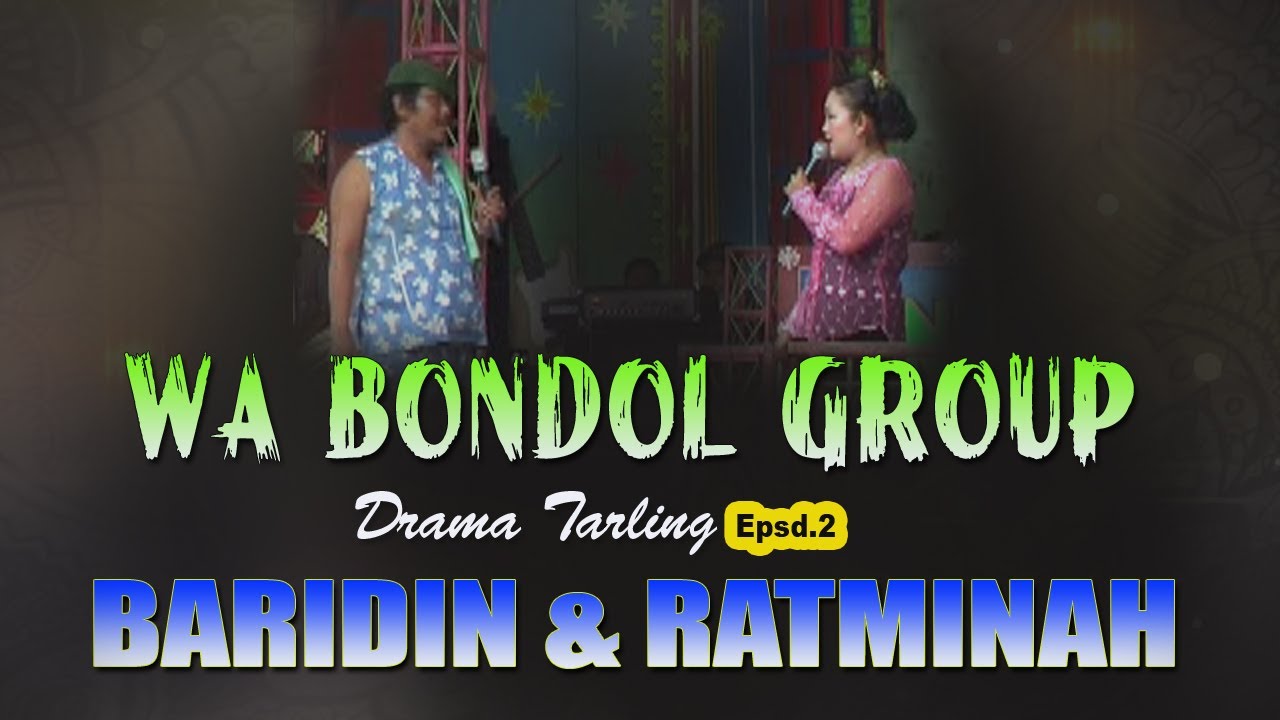 DRAMA TARLING WA BONDOL GROUP BARIDIN RATMINAH PART 2