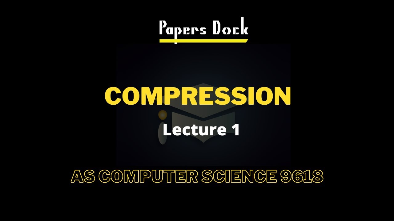 Compression | As Computer Science | 9618 | Lecture 1