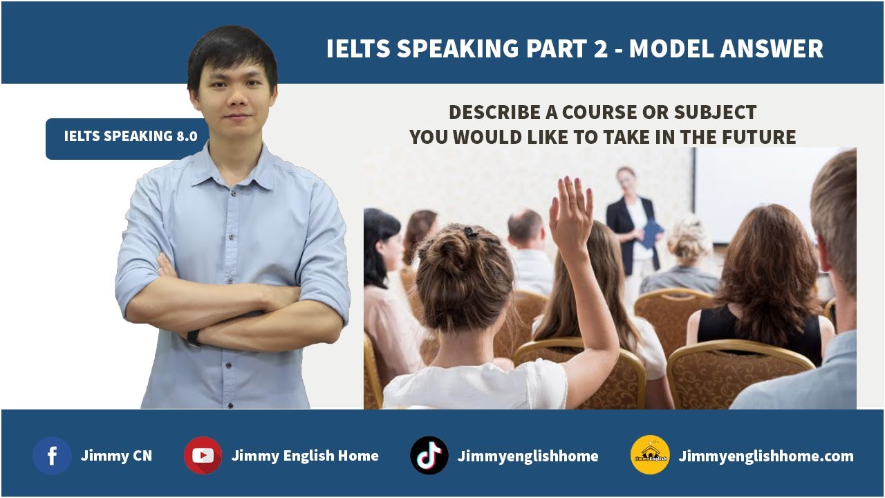 IELTS SPEAKING PART 2 - DESCRIBE A COURSE OR SUBJECT YOU WOULD LIKE TO TAKE IN THE FUTURE