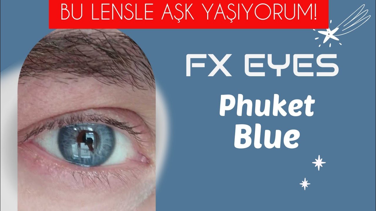 FX EYES - PHUKET BLUE OLAĞAN ÜSTÜ DOĞAL BİR LENS!!! MUTLAKA İZLE!!! #renklilens #colorlenses
