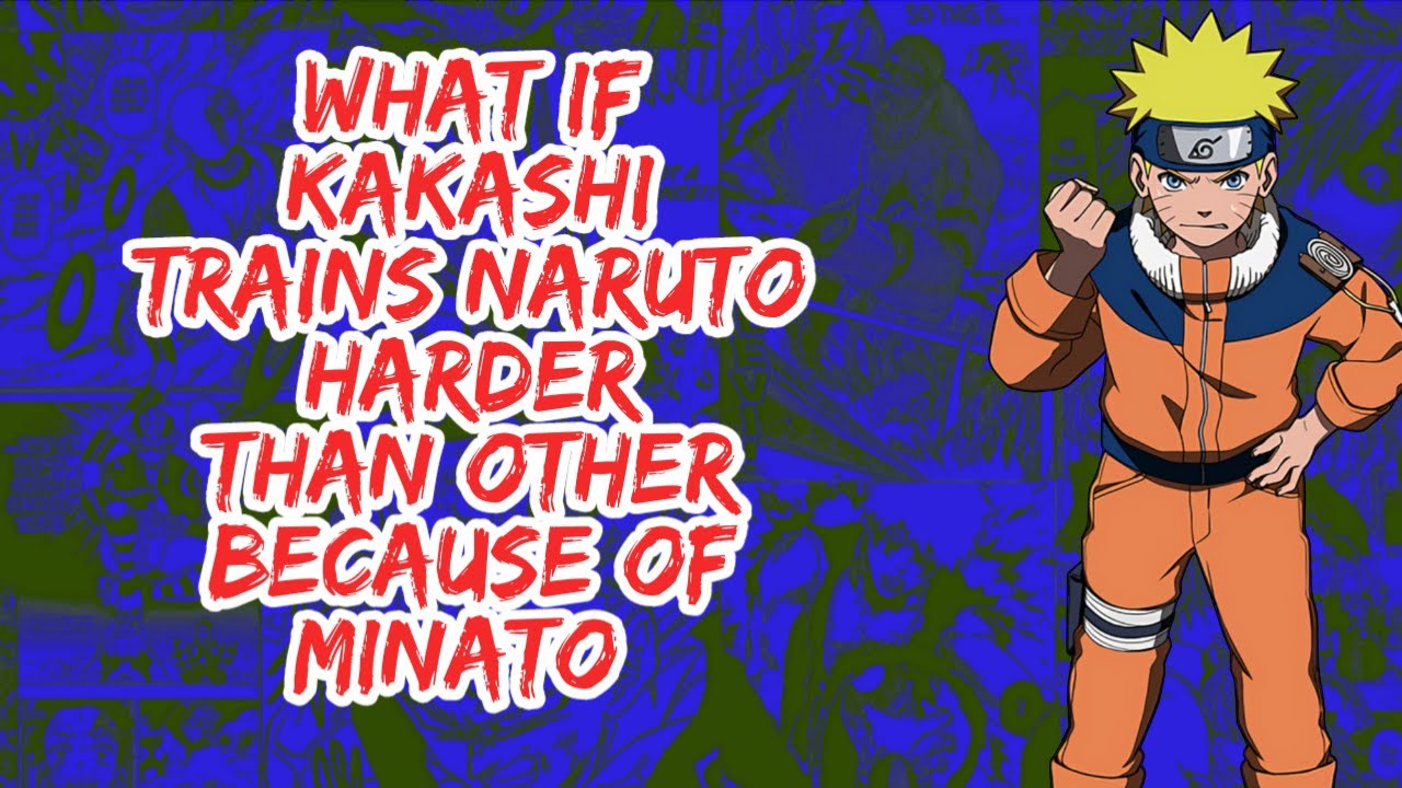What if Kakashi Trains Naruto Harder Than Other Because of Minato | Part 1