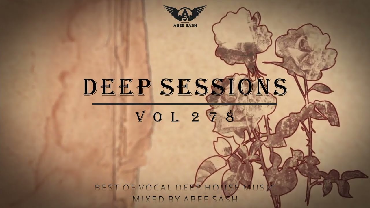 Deep Sessions - Vol 278 ★ Best Of Vocal Deep House Music Mix 2023 By Abee Sash