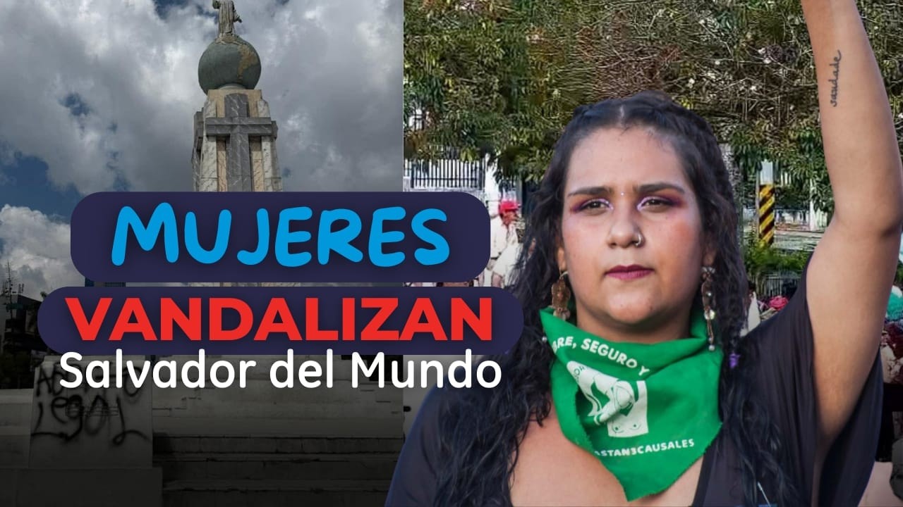 Mujeres Destruyen y Causan Daños al Monumento Plaza Salvador del Mundo