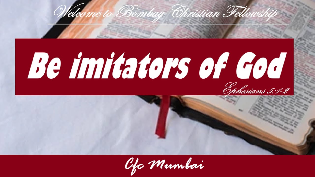 Be imitators of God | Ephesians 5:1-2  | Bombay Christian Fellowship | CFC Mumbai