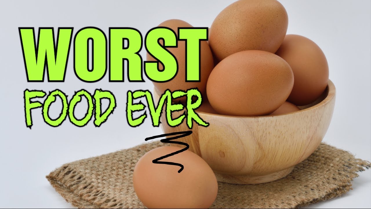 Eggs. The Worst Food In The World