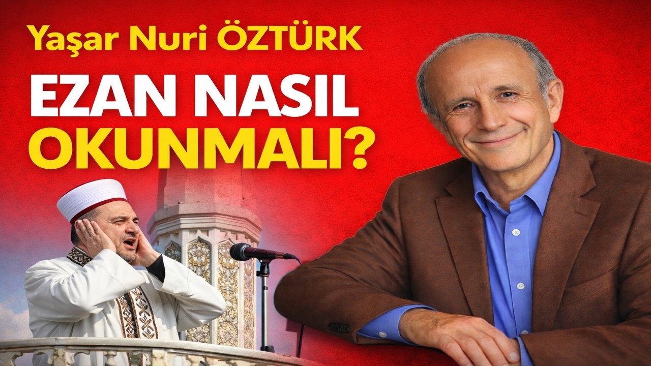 Yaşar Nuri Öztürk - Ezan Nasıl Okunmalı?