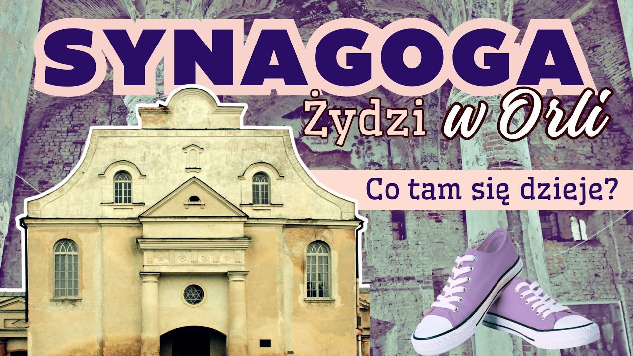 Synagoga w Orli: co Orlanie robią dzisiaj ze swoją żydowską historią?