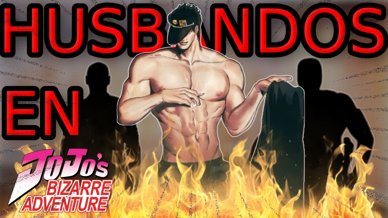 LOS MAYORES HUSBANDOS DE JOJOS (HOT)
