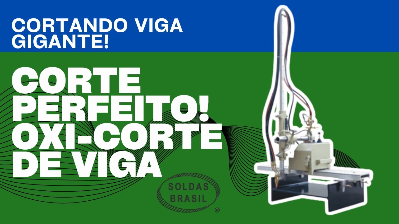 Faça o corte perfeito com a Máquina Oxi corte de Viga - Cortando Viga Gigante - Soldas Brasil