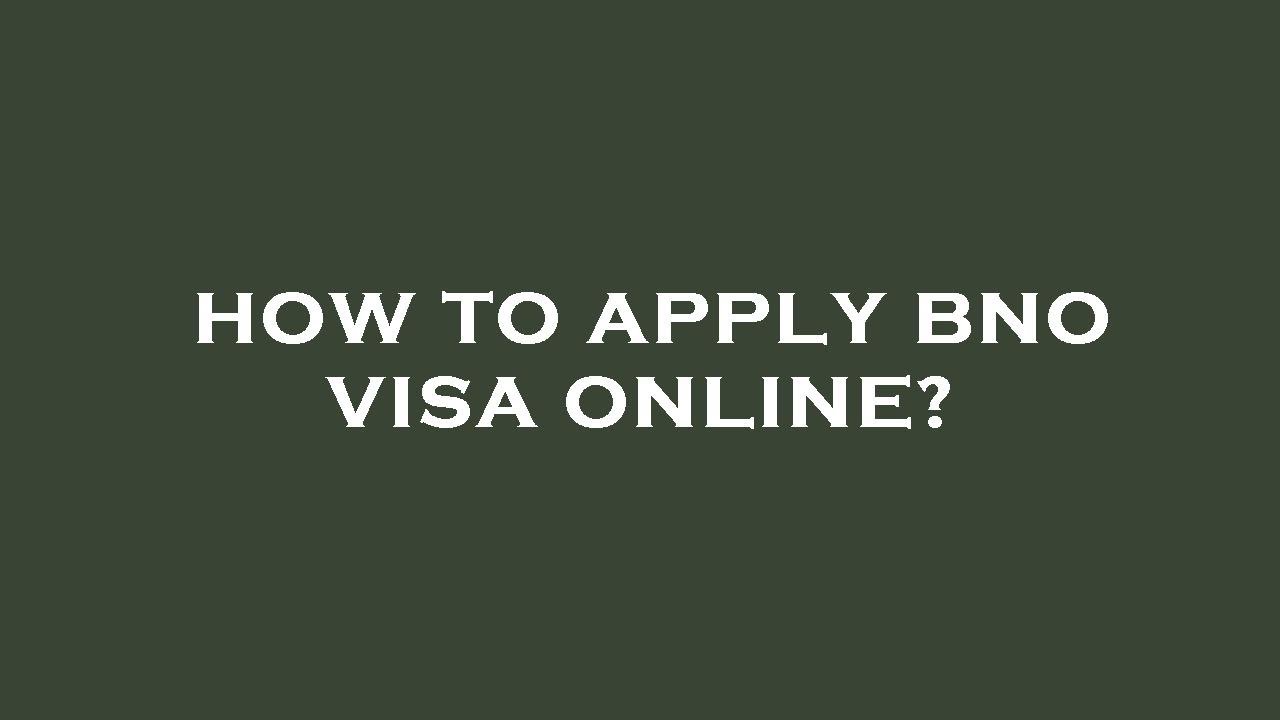 How to apply bno visa online?