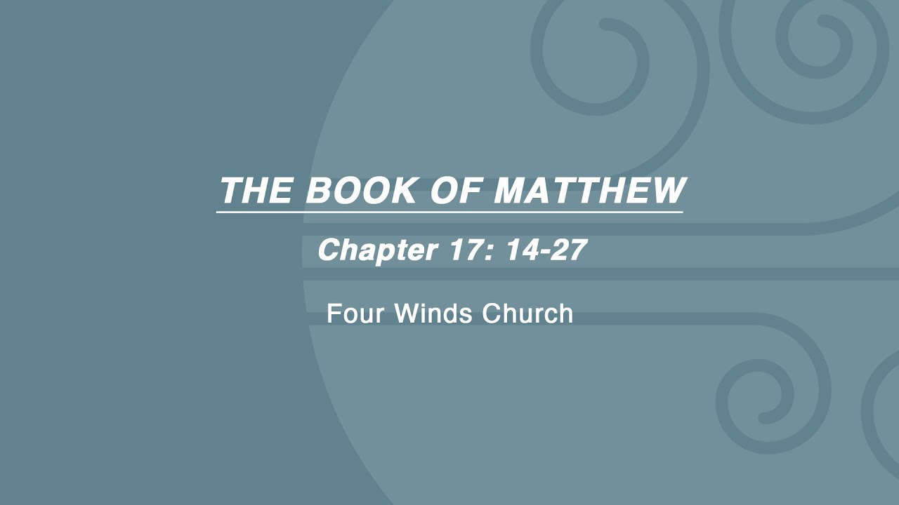 The Book of Matthew: Matthew 17:14-27