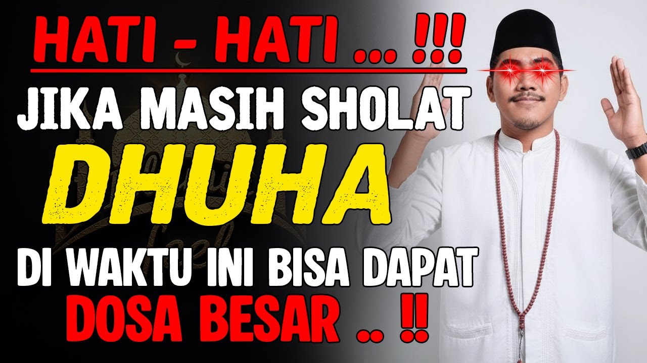 HATI HATI SHOLAT DHUHA DI WAKTU INI‼️BUKAN PAHALA YG DIDAPAT TETAPI JUSTRU DAPAT DOSA & MURKA ALLAH
