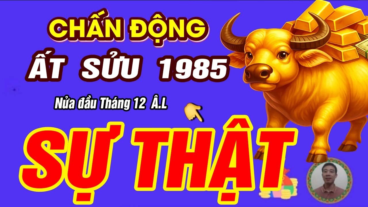 Sự Thật tử vi Nửa đầu Tháng 12 âm lịch 2025 Tuổi Ất Sửu 1985 BÃO LỘC TRÀN VỀ GIÀU HƠN TRÚNG SỐ