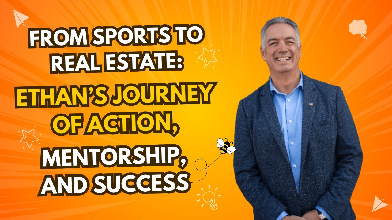 From Sports to Real Estate: Ethan&rsquo;s Journey of Action, Mentorship, and Success