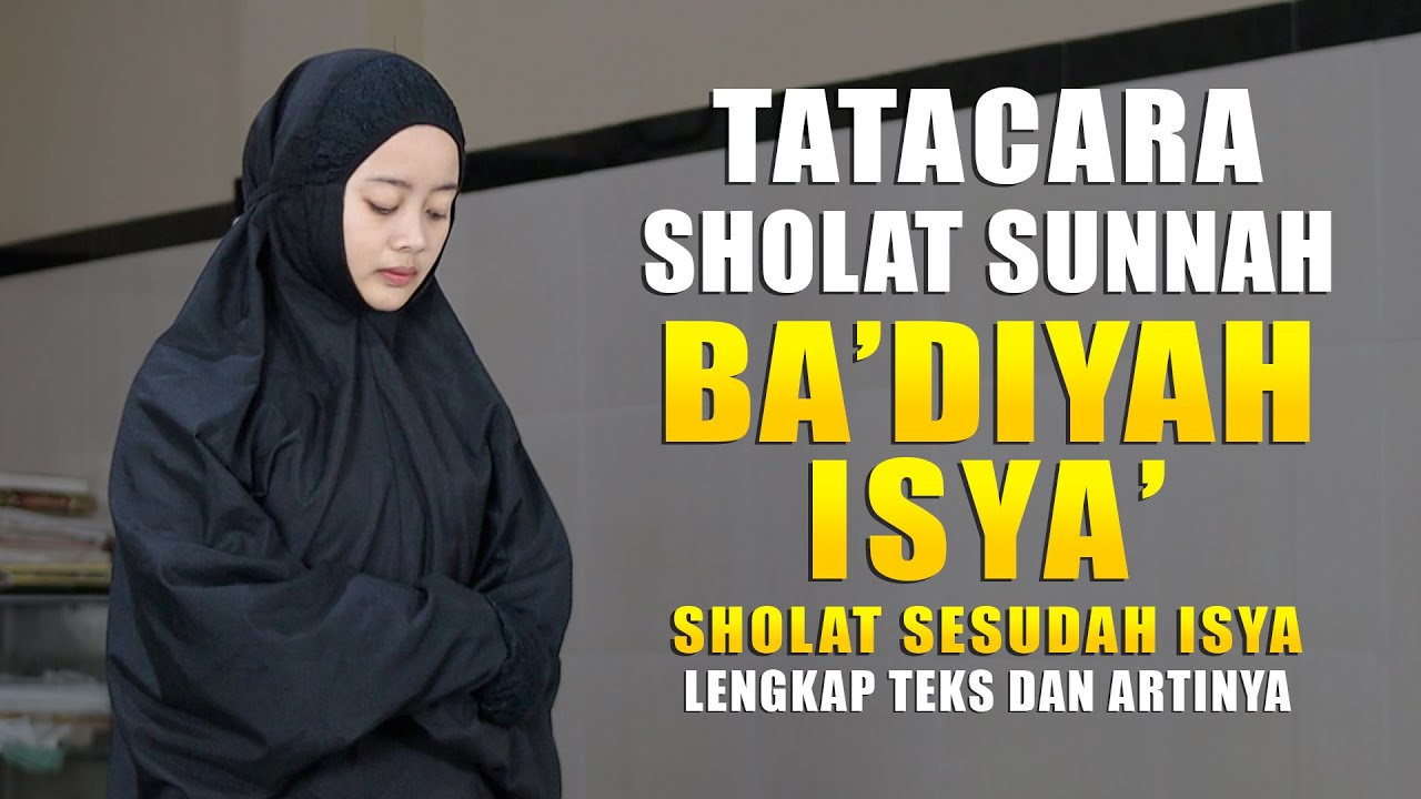 TUNTUNAN CARA SHOLAT SUNNAH  BA'DIYAH ISYA' LENGKAP DENGAN TEKS DAN PERAGA