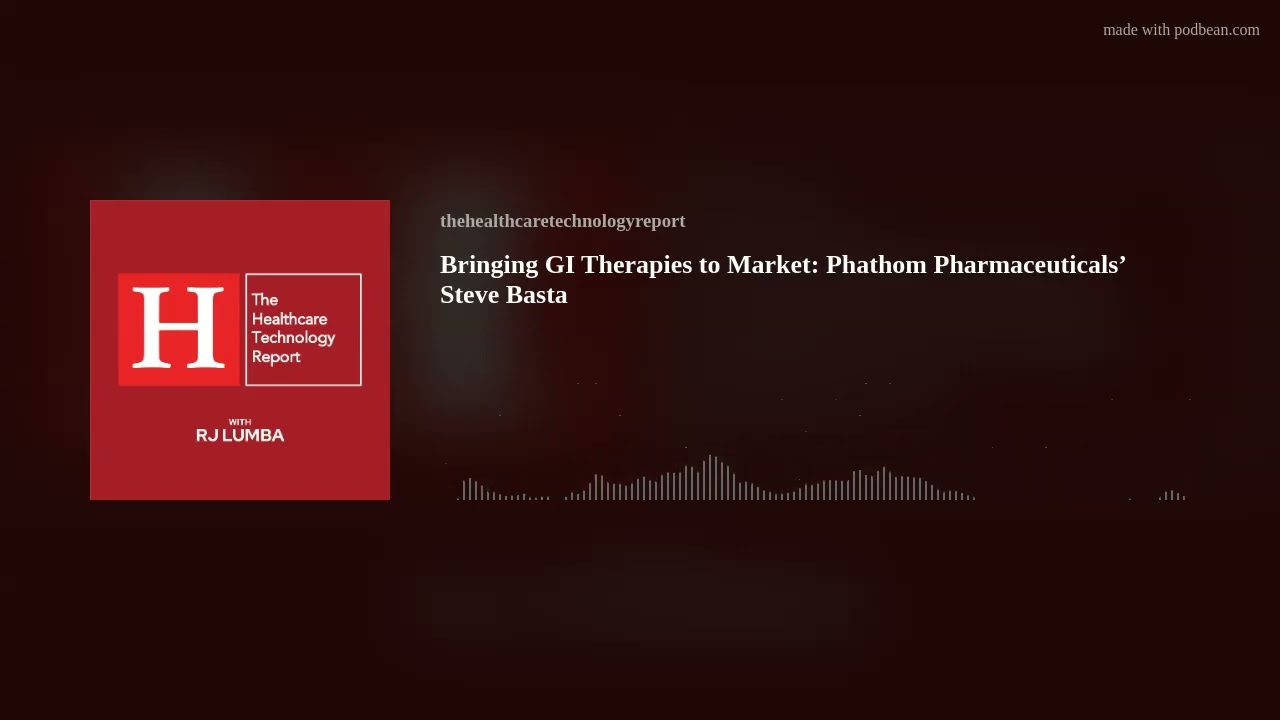 Bringing GI Therapies to Market: Phathom Pharmaceuticals’ Steve Basta