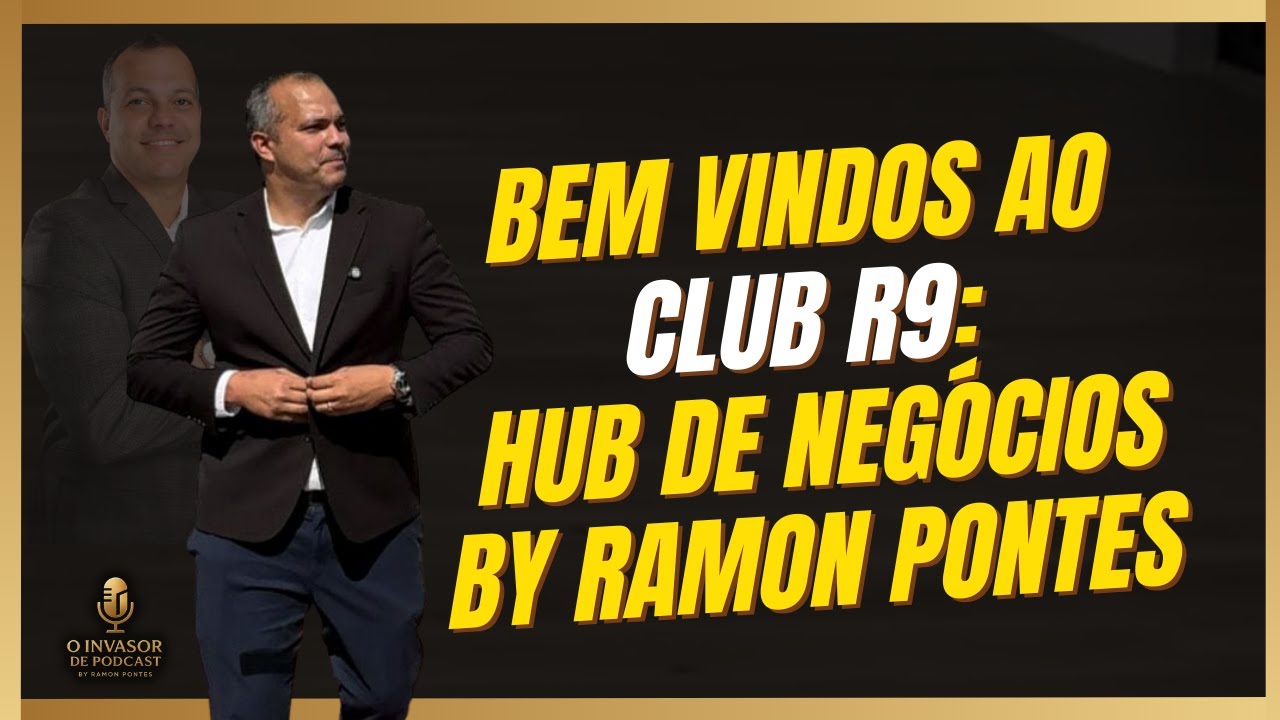 BEM VINDOS AO CLUB R9 - HUB DE NEGÓCIOS BY RAMON PONTES